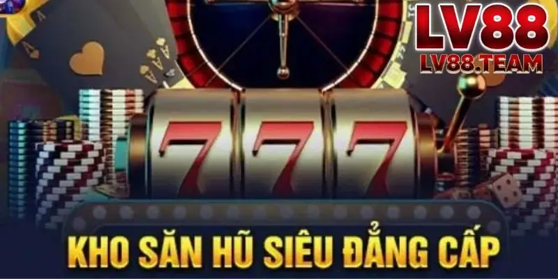 Cách chơi Nổ hũ 777 LV88 chi tiết
